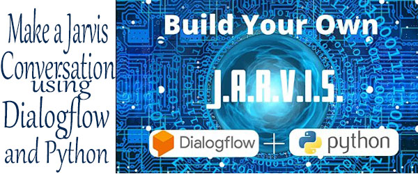 How to make a Jarvis conversation using Dialogflow and Python